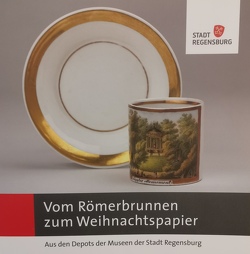 Vom Römerbrunnen zum Weihnachtspapier von Dr. Meyer,  Reiner, Dr. Schreiner,  Martin, Frisch,  Alexander, Geiger,  Karin, Herzig,  Franz, Lang,  Maria, Neiser,  Wolfgang, Ontrup,  Maximilian, PD Dr. Gerstl,  Doris, Schreiner,  Martin, Tausch,  Sabine, Wackerbauer,  Michael, Wolf,  Gertraud