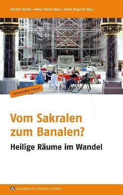 Vom Sakralen zum Banalen? von Beichert,  Ulrike, Berkemann,  Karin, Erne,  Thomas, Frieser,  Hans, Giese,  Heiner, Gothe,  Kerstin, Kunz,  Alexa Maria, Lederer,  Arno, Ludwig,  Matthias, Nagorni,  Klaus, Pehnt,  Wolfgang, Roggenbuck-Azad,  Ulrike, Schäfers,  Bernhard, Striffler,  Helmut, Strugalla,  Ingo, Werner,  Stefan