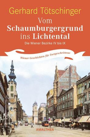 Vom Schaumburgergrund ins Lichtental: Die Wiener Bezirke IV bis IX von Tötschinger,  Gerhard