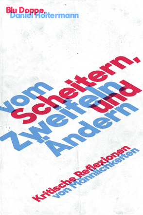 Vom Scheitern, Zweifeln und Ändern von Altıntaş,  Fikri Anıl, Baumann,  Till, besser als nix, Doppe,  Blu, Eggemann,  Ricci, Gotz,  Hubert, Hechler,  Andreas, Hernández,  Gustavo, Holtermann,  Daniel, Koenig,  Gabriel_Nox, Möhrs,  Kim, Posster,  Kim, Schädler,  Sebastian, Schnibbe,  Bilke, Spading,  Andreas, Verlan,  Sascha, Wittenzeller,  Ulla, Zimprich,  Inga