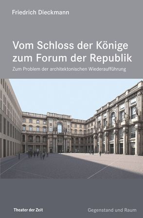 Vom Schloss der Könige zum Forum der Republik von Dieckmann,  Friedrich