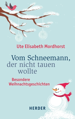 Vom Schneemann, der nicht tauen wollte von Mordhorst,  Ute Elisabeth