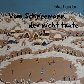 Vom Schneemann, der nicht taute von Laudan,  Iska