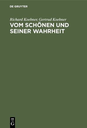 Vom Schönen und seiner Wahrheit von Koebner,  Gertrud, Koebner,  Richard