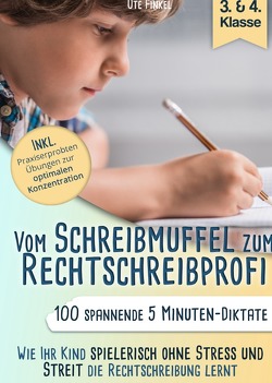 Vom Schreibmuffel zum Rechtschreibprofi-100 spannende 5 Minuten-Diktate (3.&4. Klasse) Wie Ihr Kind spielerisch ohne Stress und Streit die Rechtschreibung lernt von Finkel,  Ute