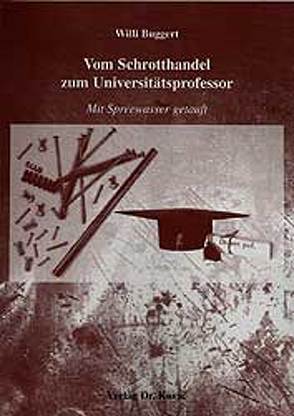 Vom Schrotthandel zum Universitätsprofessor von Buggert,  Willi