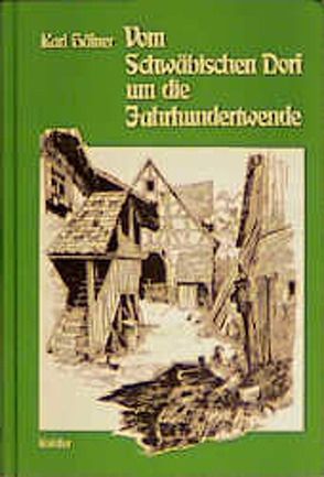 Vom Schwäbischen Dorf um die Jahrhundertwende von Häfner,  Karl, Helferstorfer,  Hans