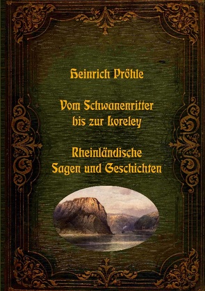 Vom Schwanenritter bis zur Loreley – Rheinländische Sagen und Geschichten von Pröhle,  Heinrich