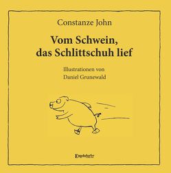 Vom Schwein, das Schlittschuh lief von Grunewald,  Daniel, John,  Constanze