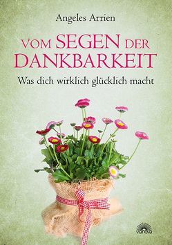 Vom Segen der Dankbarkeit von Arrien,  Angeles