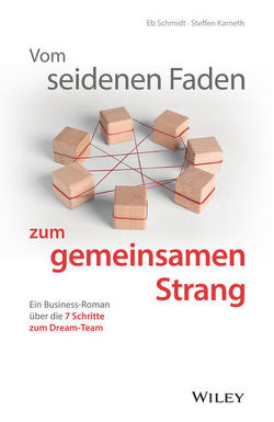 Vom seidenen Faden zum gemeinsamen Strang: Ein Business-Roman über die 7 Schritte zum Dream-Team von Karneth,  Steffen, Schmidt,  Eberhard