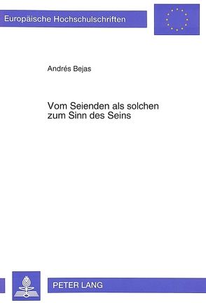 Vom Seienden als solchen zum Sinn des Seins von Bejas,  Andres J.