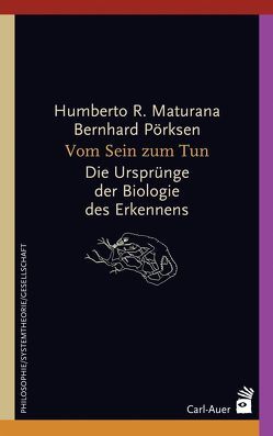 Vom Sein zum Tun von Maturana,  Humberto R., Pörksen,  Bernhard