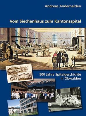 Vom Siechenhaus zum Kantonsspital von Anderhalden,  Andreas