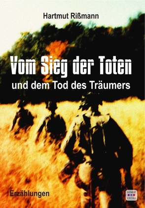 Vom Sieg der Toten und dem Tod des Träumers von Rissmann,  Hartmut