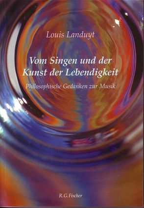 Vom Singen und der Kunst der Lebendigkeit von Landuyt,  Louis