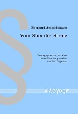 Vom Sinn der Strafe von Hilgendorf,  Eric, Schmidhaeuser,  Eberhard