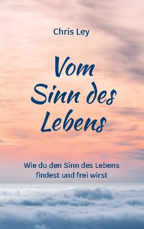 Vom Sinn des Lebens von Ley,  Chris