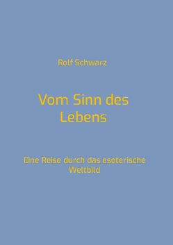 Vom Sinn des Lebens von Schwarz,  Rolf