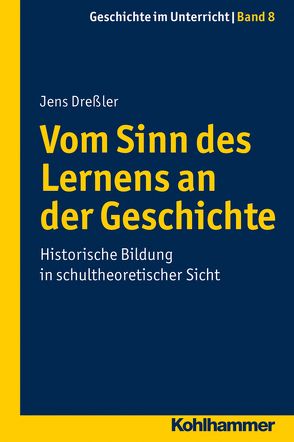 Vom Sinn des Lernens an der Geschichte von Dreßler,  Jens, Heil,  Werner