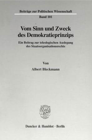 Vom Sinn und Zweck des Demokratieprinzips. von Bleckmann,  Albert