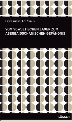 Vom sowjetischen Lager zum aserbaidschanischen Gefängnis von Yunus,  Arif, Yunus,  Leyla