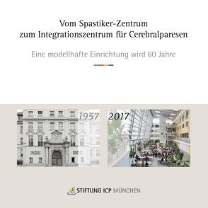 Vom Spastikerzentrum zum Integrationszentrum für Cerebralparesen von Stiftung ICP München