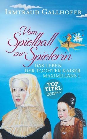 Vom Spielball zur Spielerin von Gallhofer,  Irmtraud