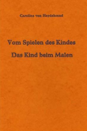 Vom Spielen des Kindes von Heydebrand,  Caroline von