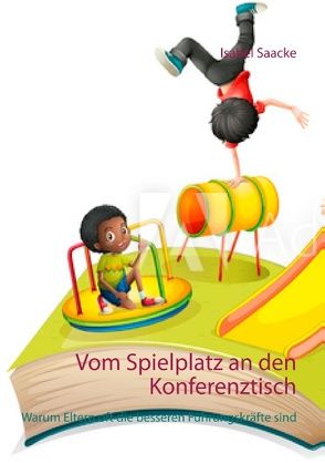 Vom Spielplatz an den Konferenztisch von Saacke,  Isabel