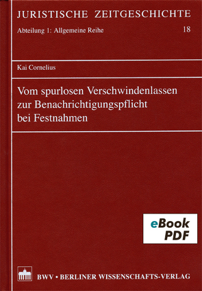 Vom spurlosen Verschwindenlassen zur Benachrichtigungspflicht bei Festnahmen von Cornelius,  Kai