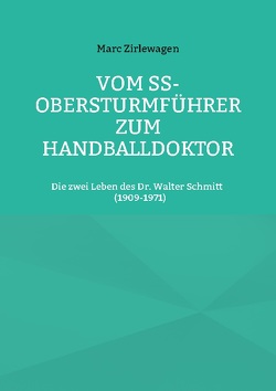 Vom SS-Obersturmführer zum Handballdoktor von Zirlewagen,  Marc