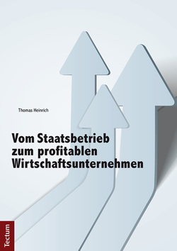 Vom Staatsbetrieb zum profitablen Wirtschaftsunternehmen von Heinrich,  Thomas