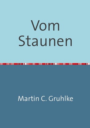 Vom Staunen von Gruhlke,  Martin