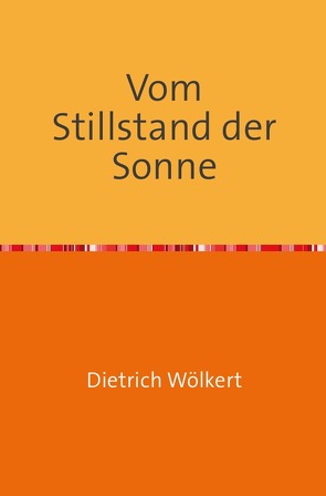 Vom Stillstand der Sonne von Wölkert,  Dietrich