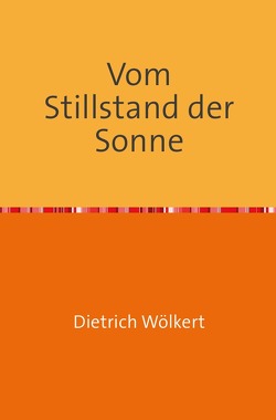 Vom Stillstand der Sonne von Wölkert,  Dietrich