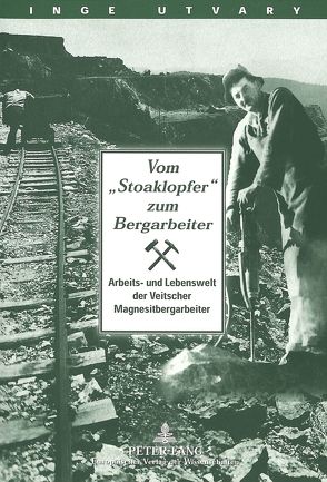 Vom «Stoaklopfer» zum Bergarbeiter von Utvary,  Inge