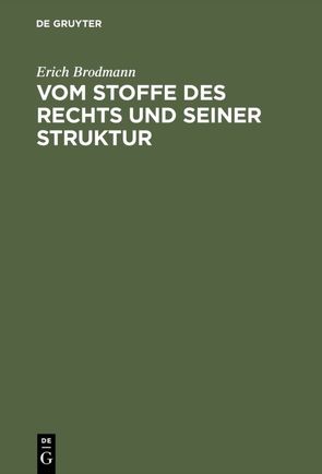 Vom Stoffe des Rechts und seiner Struktur von Brodmann,  Erich