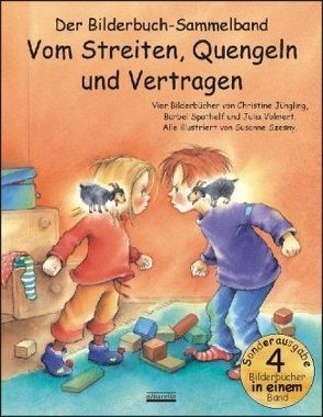 Vom Streiten, Quengeln und Vertragen Bilderbuch-Sammelband von Jüngling,  Christine, Spathelf,  Bärbel, Volmert,  Julia