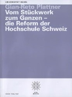 Vom Stückwerk zum Ganzen – die Reform der Hochschule Schweiz von Plattner,  Gian-Reto