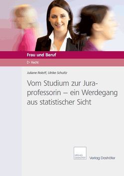 Vom Studium zur Juraprofessorin – ein Werdegang aus statistischer Sicht von Roloff,  Juliane, Schultz,  Ulrike