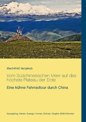 Vom Südchinesischen Meer auf das höchste Plateau der Erde von Venjakob,  Mechthild