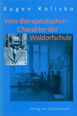 Vom therapeutischen Charakter der Waldorfschule von Glöckler,  Michaela, Kolisko,  Eugen, Selg,  Peter