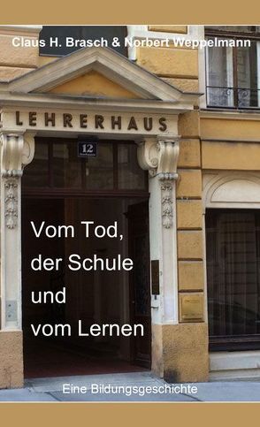 Vom Tod, der Schule und vom Lernen von Brasch,  Claus H., Weppelmann,  Norbert