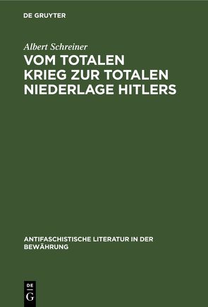 Vom totalen Krieg zur totalen Niederlage Hitlers von Schreiner,  Albert