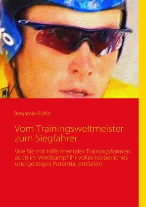 Vom Trainingsweltmeister zum Siegfahrer von Rüffin,  Benjamin