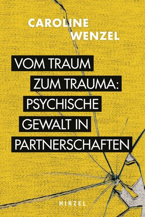 Vom Traum zum Trauma. Psychische Gewalt in Partnerschaften. von Wenzel,  Caroline