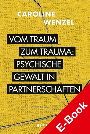 Vom Traum zum Trauma. Psychische Gewalt in Partnerschaften von Wenzel,  Caroline