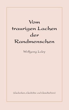 Vom traurigen Lachen der Randmenschen von Luley,  Wolfgang