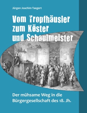 Vom Tropfhäusler zum Köster und Schaulmeister von Taegert,  Jürgen Joachim